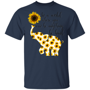 Sunflower In A World Where You Can Be Anything Be Kind Shirt